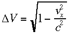[Missing Graphic of an Equation] (10k) Delta V is equal to the square root of one minus V in the x direction squared divided by c squared.