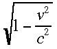 [Missing Graphic of an Equation] (6k) The square root of one minus velocity squared divided the speed of light squared