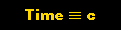 Time and the Speed of Light are defined to be equal.